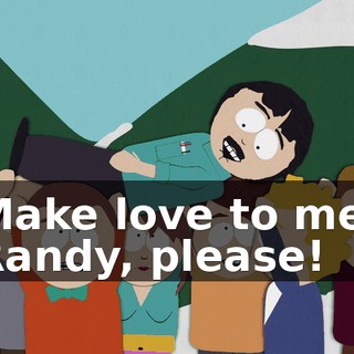Make love to me, Randy, please!