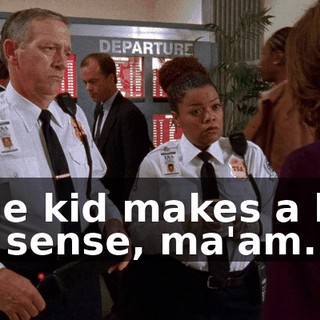 The kid makes a lot of sense, ma'am.