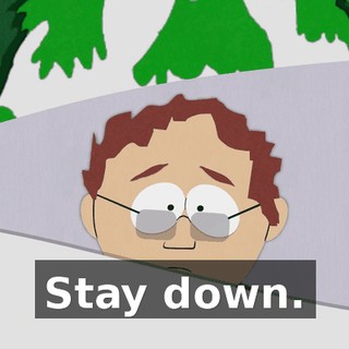Stay down.