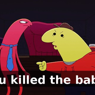 You killed the baby!