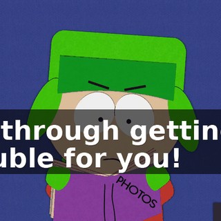 I'm through getting in trouble for you!