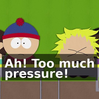Ah! Too much pressure!