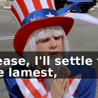 Please, I'll settle for the lamest,