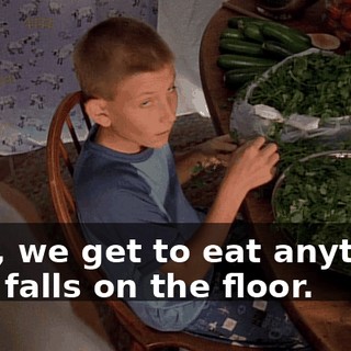 Plus, we get to eat anything that falls on the floor.