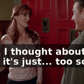 Hal, I thought about it and it's just... too soon.