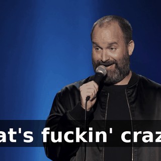 That's fuckin' crazy."