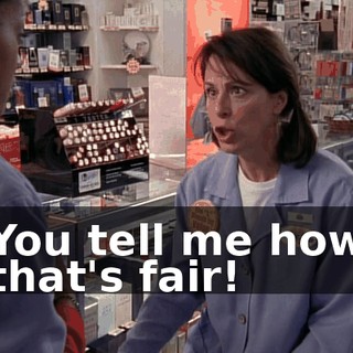 You tell me how that's fair!