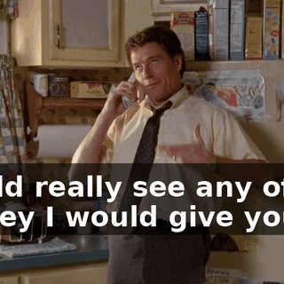 would really see any of the money I would give you.