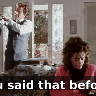 You said that before.