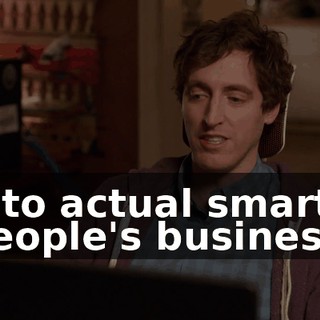 into actual smart people's business.