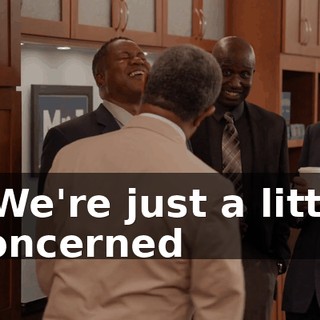 - We're just a little concerned