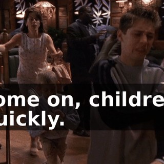 Come on, children. Quickly.