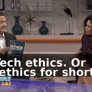 Tech ethics. Or tethics for short.