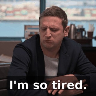 I'm so tired.