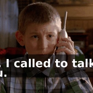 No. I called to talk to you.