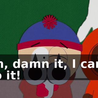 Oh, damn it, I can't do it!