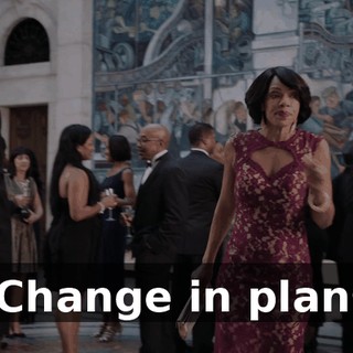- Change in plans.