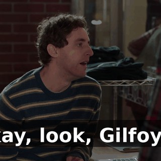 Okay, look, Gilfoyle.