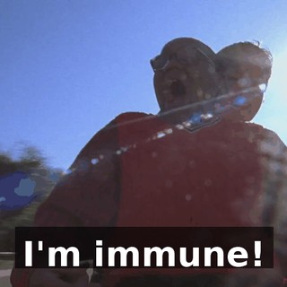 I'm immune!