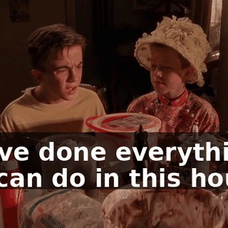 We've done everything we can do in this house.