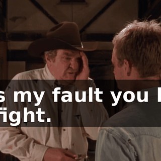 It is my fault you had to fight.