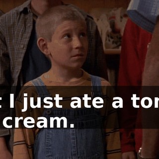 But I just ate a ton of ice cream.
