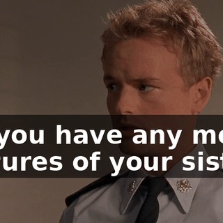 Do you have any more pictures of your sister?