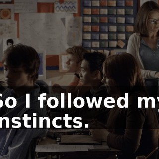 So I followed my instincts.