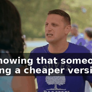 in knowing that someone's selling a cheaper version.