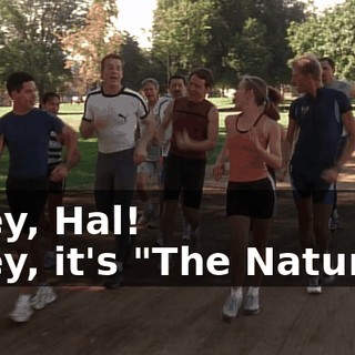 - Hey, Hal! - Hey, it's "The Natural."