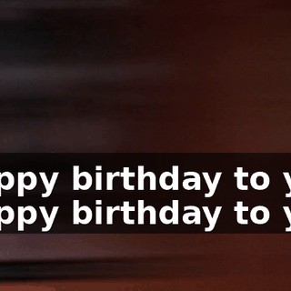 ♪ Happy birthday to you Happy birthday to you ♪
