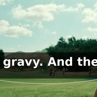 Thick gravy. And then the side?