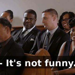 - It's not funny.