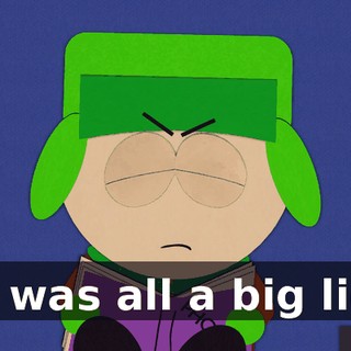 It was all a big lie.