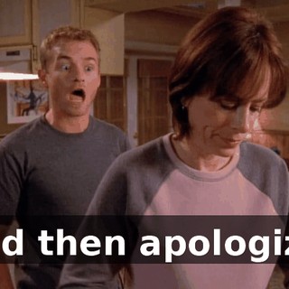 And then apologize.