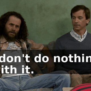 I don't do nothing with it.