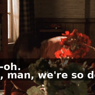 - Uh-oh. - Oh, man, we're so dead.