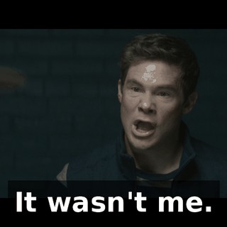 It wasn't me.