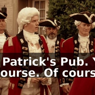Ah. Patrick's Pub. Yes, of course. Of course.