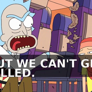 BUT WE CAN'T GET KILLED.