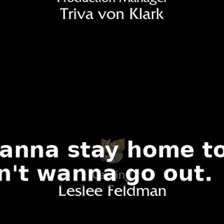 - I wanna stay home today. - Don't wanna go out.