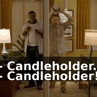 - Candleholder. - Candleholder!