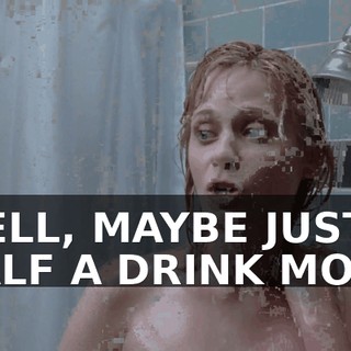 ♪ WELL, MAYBE JUST A HALF A DRINK MORE ♪