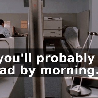 ...you'll probably be dead by morning.