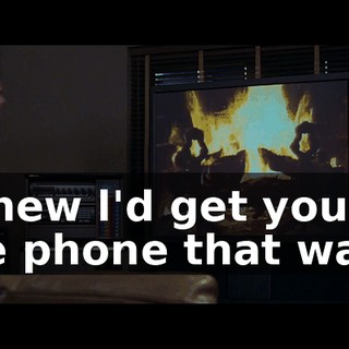 l knew l'd get you on the phone that way.