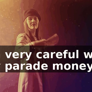 I'm very careful with my parade money,