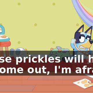 Those prickles will have to come out, I'm afraid.