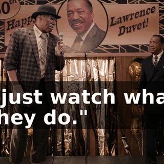 I just watch what they do."