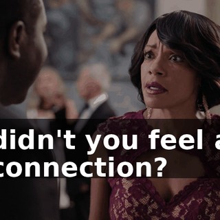 didn't you feel a connection?