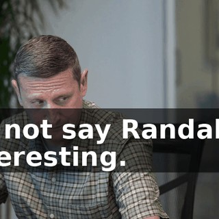 Do not say Randall is interesting.